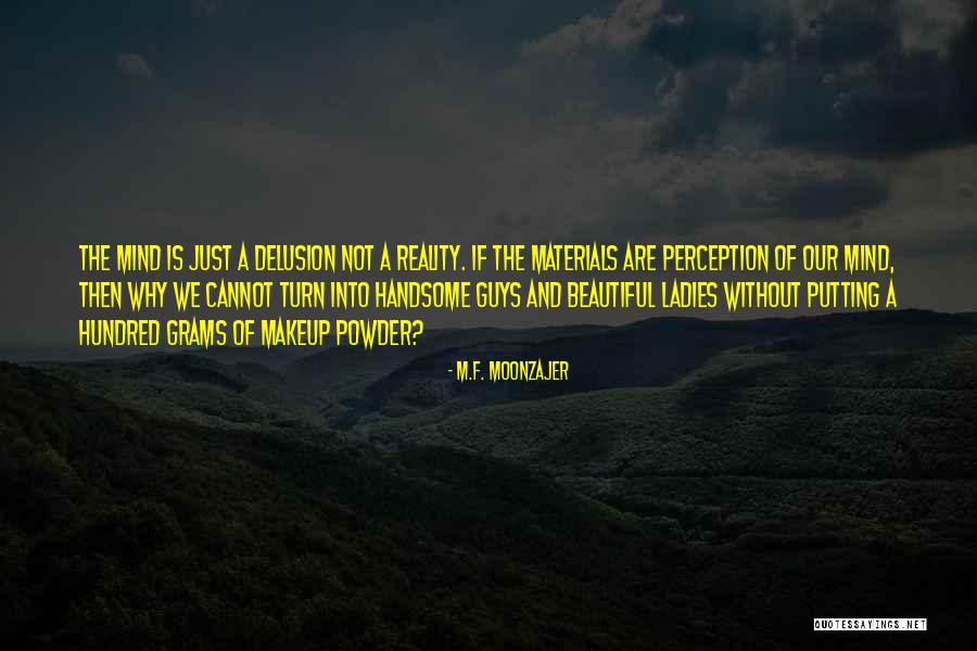 Delusion And Reality Quotes By M.F. Moonzajer Delusion And Reality Quotes By M.F. Moonzajer