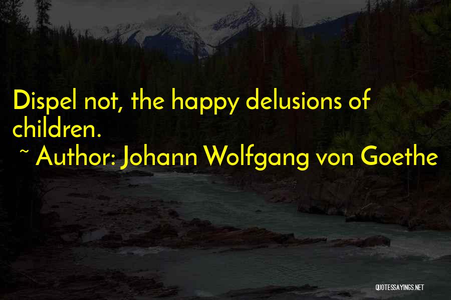 Delusion Quotes By Johann Wolfgang Von Goethe