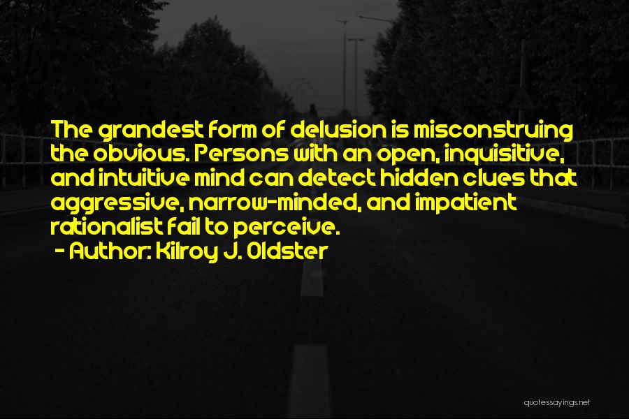 Delusion Quotes By Kilroy J. Oldster