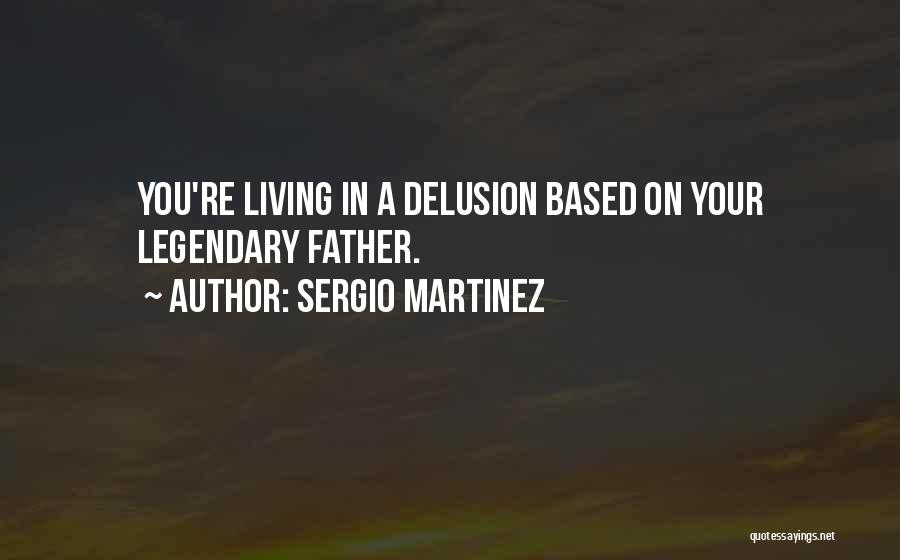 Delusion Quotes By Sergio Martinez