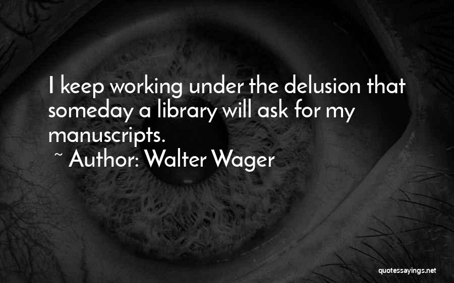 Delusion Quotes By Walter Wager