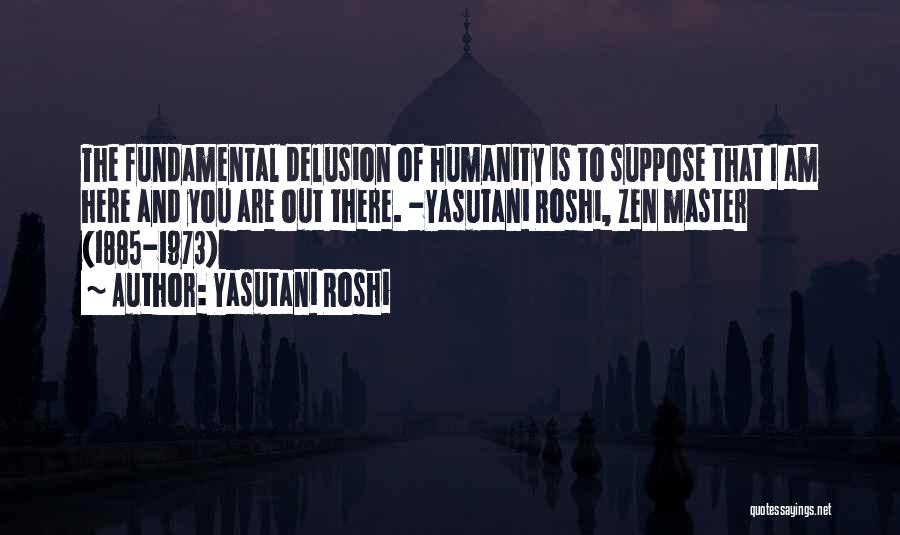 Delusion Quotes By Yasutani Roshi