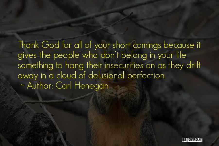 Delusional Life Quotes By Carl Henegan