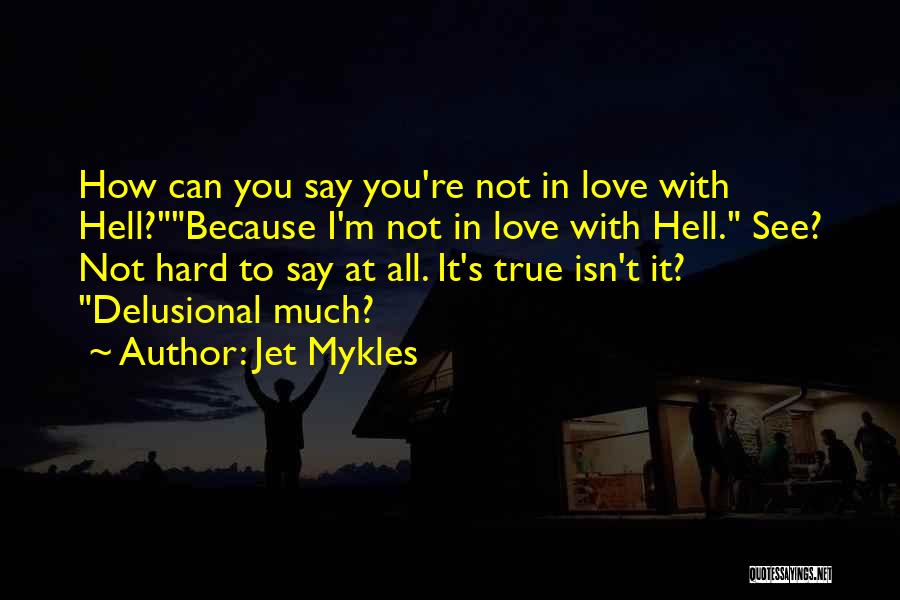 Delusional Love Quotes By Jet Mykles