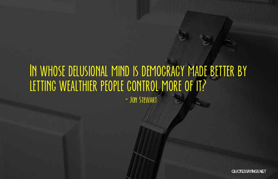 Delusional People Quotes By Jon Stewart Delusional People Quotes By Jon Stewart