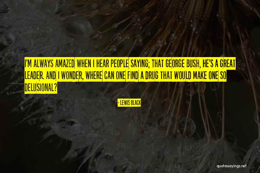 Delusional People Quotes By Lewis Black Delusional People Quotes By Lewis Black