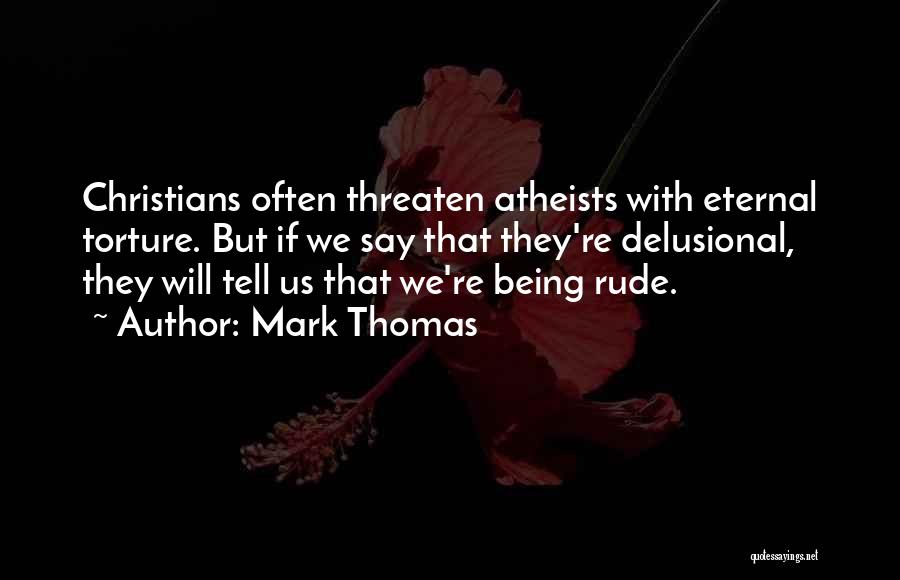 Delusional Thomas Quotes By Mark Thomas