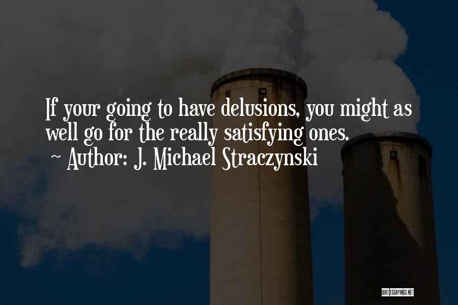 Delusions Quotes By J. Michael Straczynski