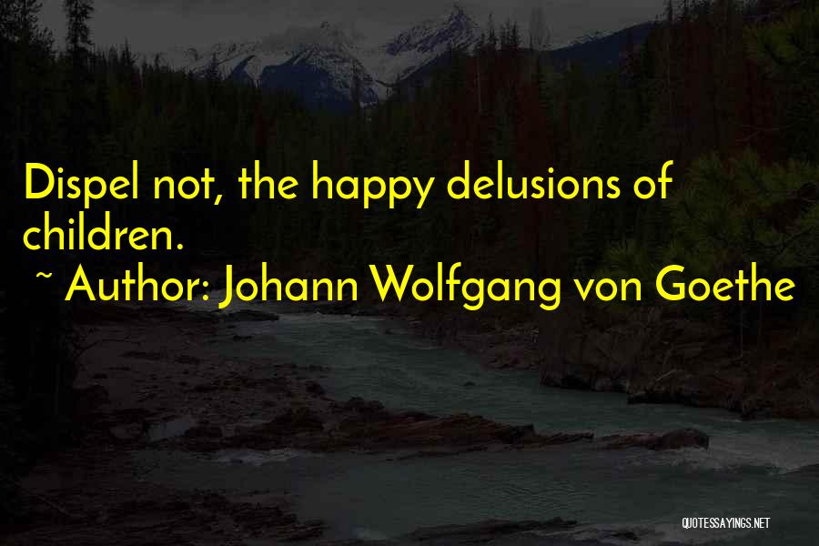 Delusions Quotes By Johann Wolfgang Von Goethe