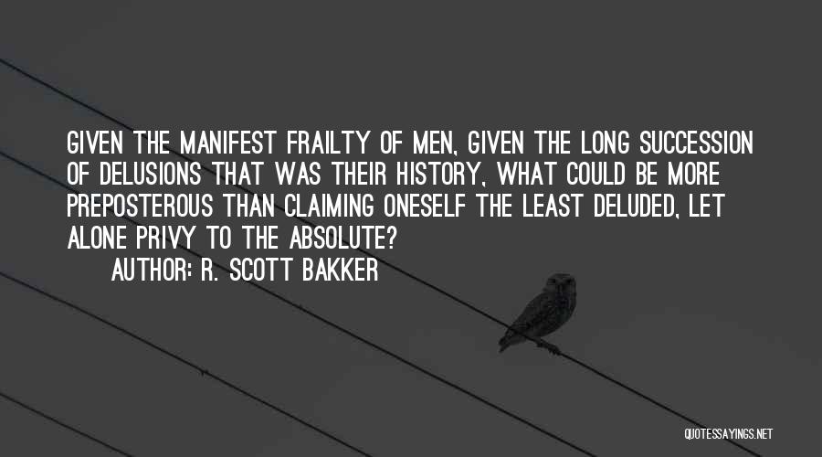 Delusions Quotes By R. Scott Bakker