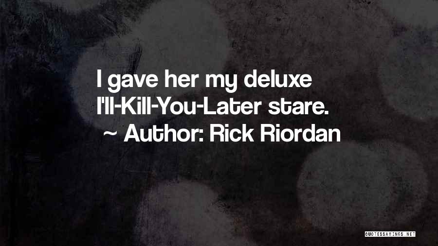 Deluxe 4 Quotes By Rick Riordan