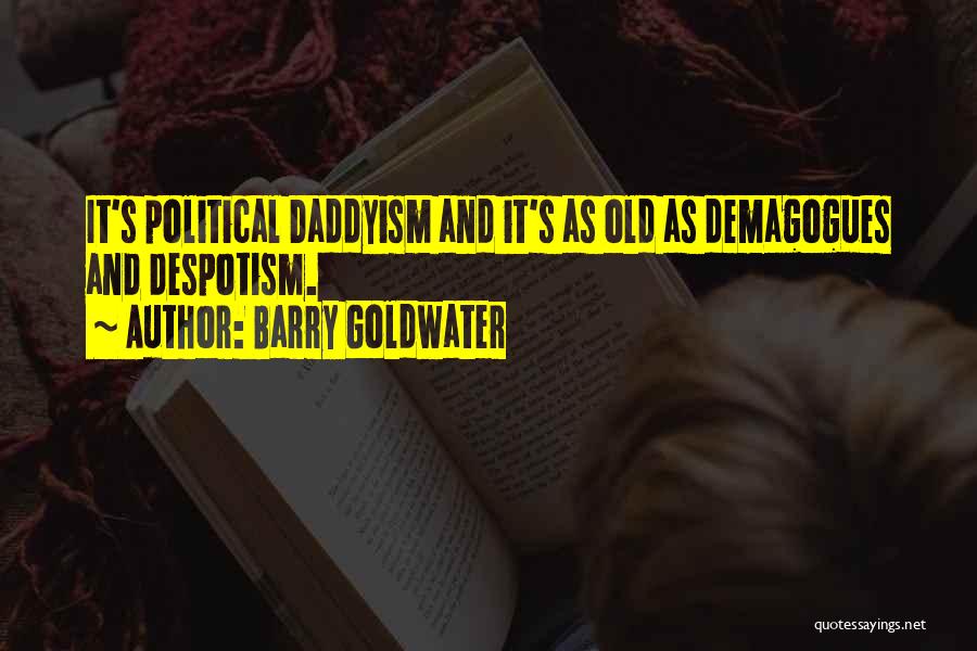 Demagogues Quotes By Barry Goldwater