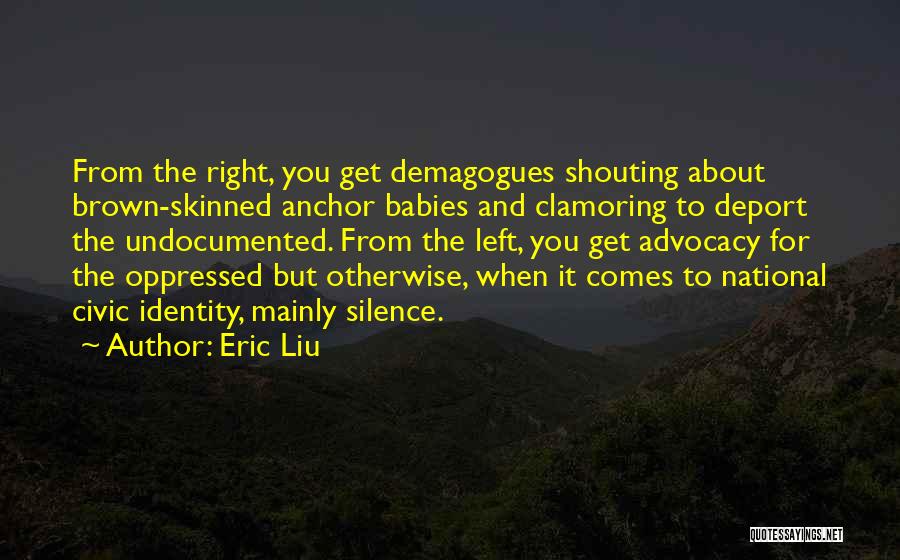 Demagogues Quotes By Eric Liu