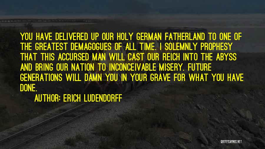 Demagogues Quotes By Erich Ludendorff