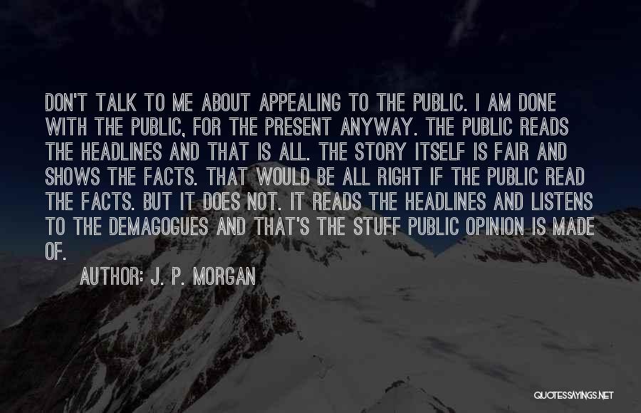 Demagogues Quotes By J. P. Morgan