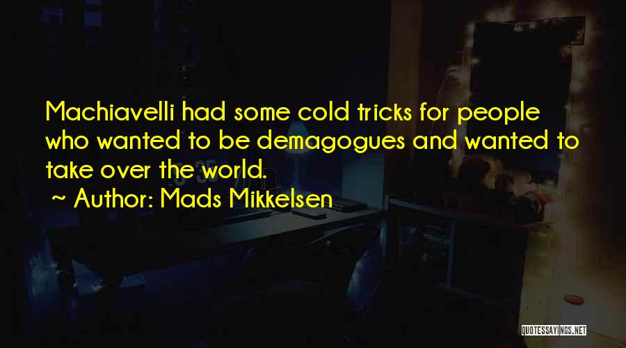 Demagogues Quotes By Mads Mikkelsen