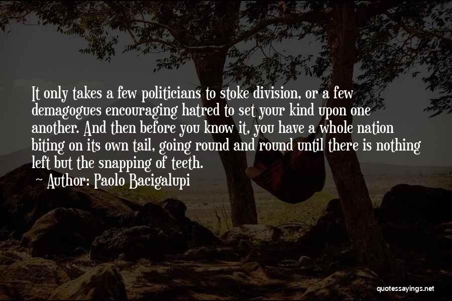 Demagogues Quotes By Paolo Bacigalupi