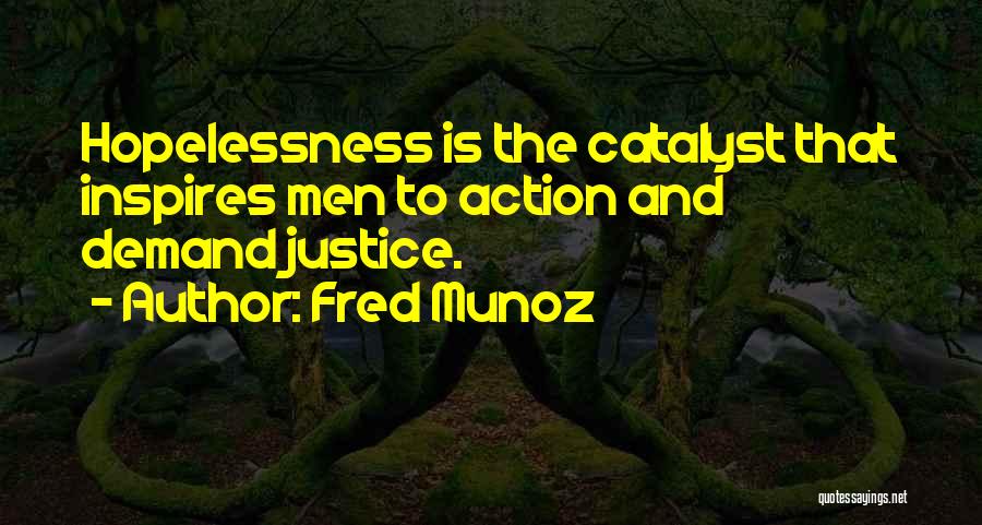 Demand Justice Quotes By Fred Munoz