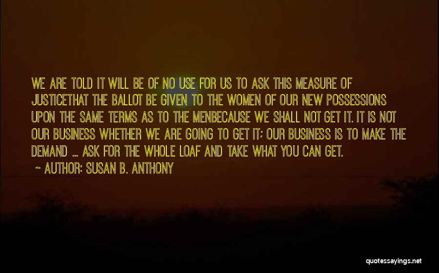 Demand Justice Quotes By Susan B. Anthony