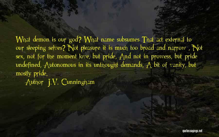 Demands In Love Quotes By J.V. Cunningham