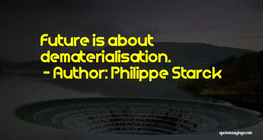 Dematerialisation Quotes By Philippe Starck