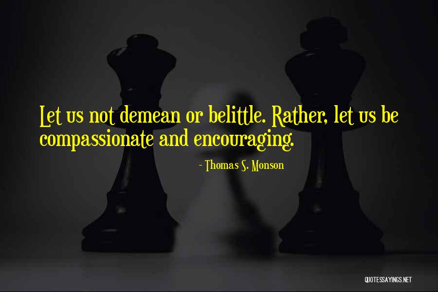 Demean You Quotes By Thomas S. Monson