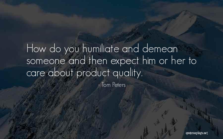 Demean You Quotes By Tom Peters