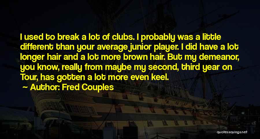 Demeanor Quotes By Fred Couples