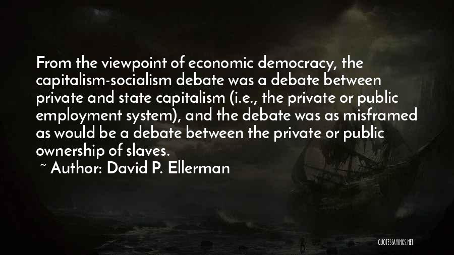 Democracy And Capitalism Quotes By David P. Ellerman