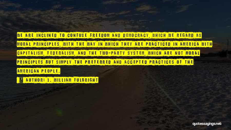 Democracy And Capitalism Quotes By J. William Fulbright