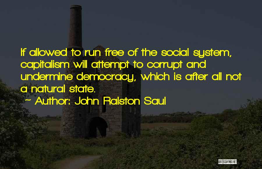 Democracy And Capitalism Quotes By John Ralston Saul