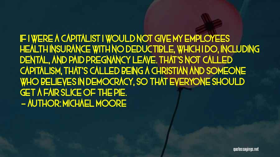 Democracy And Capitalism Quotes By Michael Moore