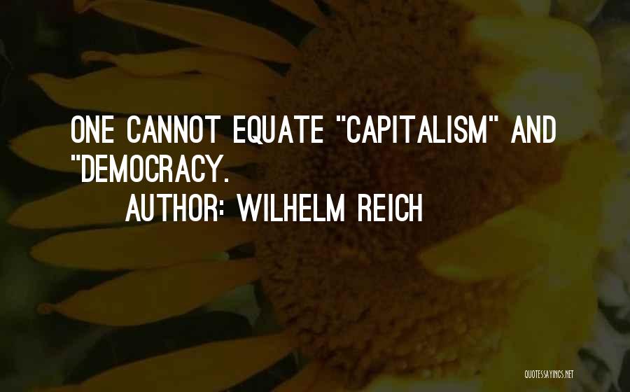 Democracy And Capitalism Quotes By Wilhelm Reich