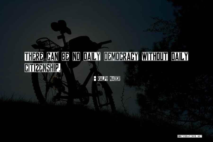 Democracy And Citizenship Quotes By Ralph Nader Democracy And Citizenship Quotes By Ralph Nader