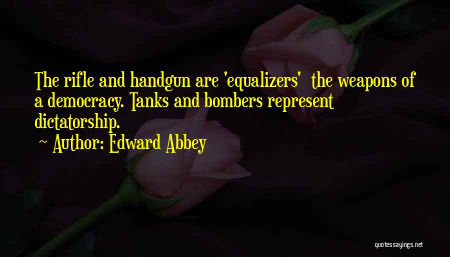 Democracy And Dictatorship Quotes By Edward Abbey