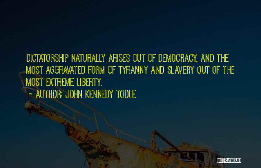 Democracy And Dictatorship Quotes By John Kennedy Toole