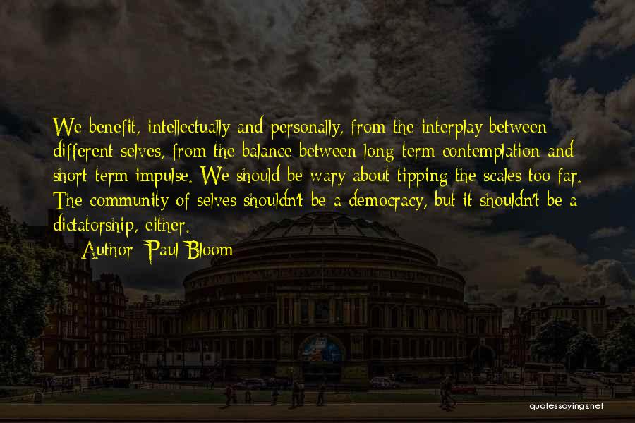 Democracy And Dictatorship Quotes By Paul Bloom