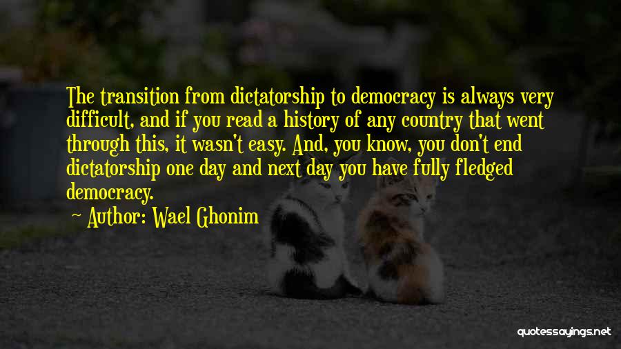 Democracy And Dictatorship Quotes By Wael Ghonim