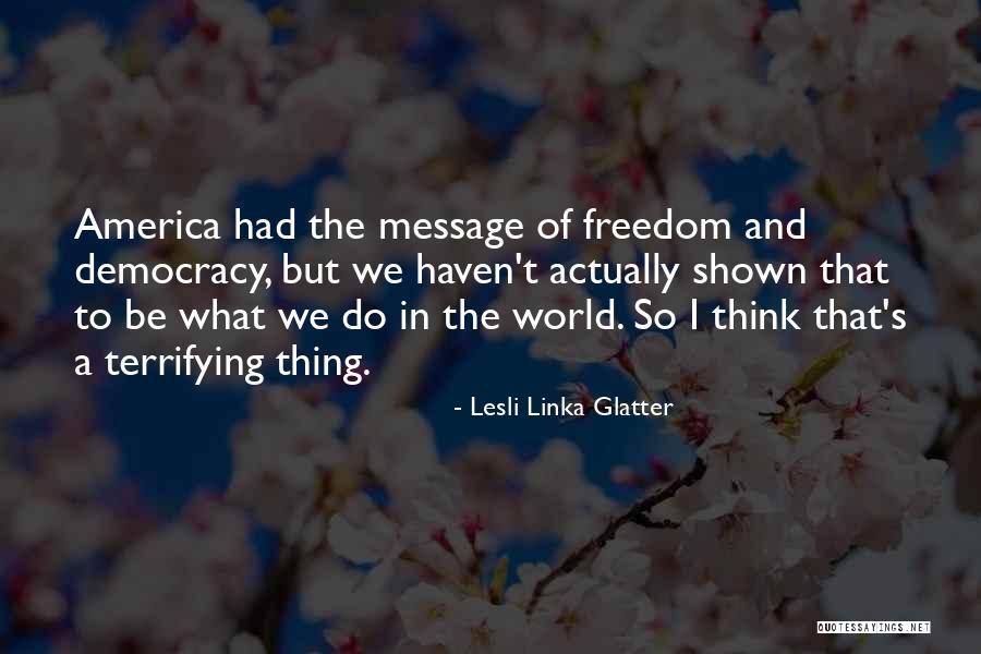 Democracy And Freedom Quotes By Lesli Linka Glatter