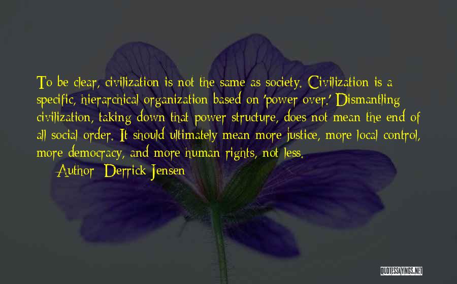 Democracy And Human Rights Quotes By Derrick Jensen