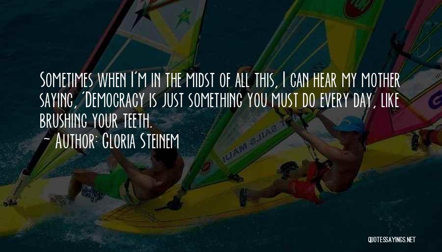 Democracy Day Quotes By Gloria Steinem