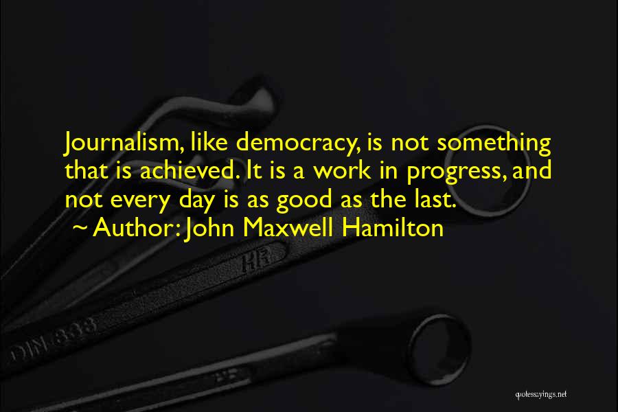 Democracy Day Quotes By John Maxwell Hamilton