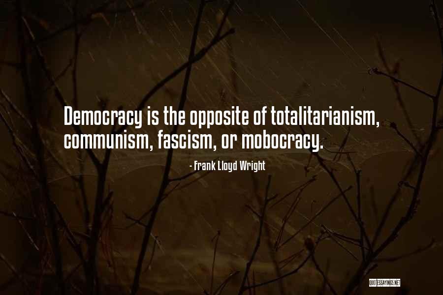 Democracy Fascism Quotes By Frank Lloyd Wright Democracy Fascism Quotes By Frank Lloyd Wright