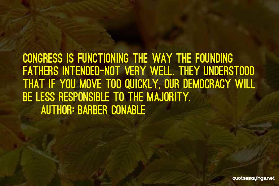 Democracy Founding Fathers Quotes By Barber Conable