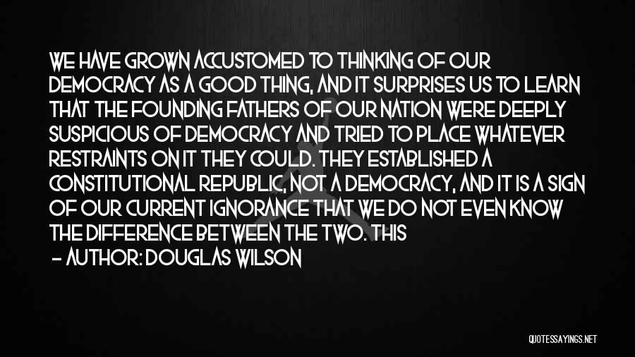 Democracy Founding Fathers Quotes By Douglas Wilson