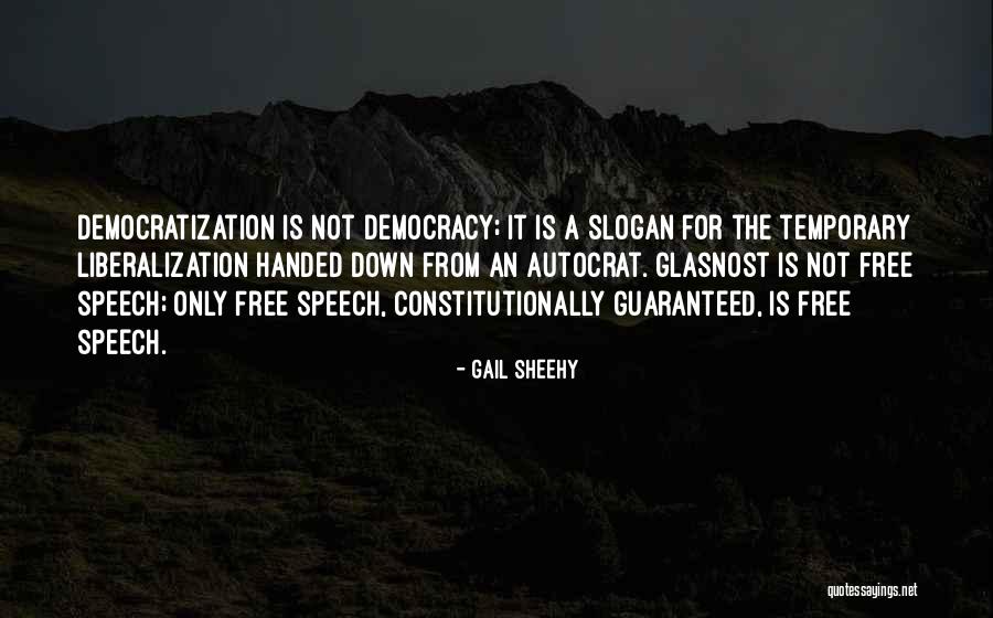 Democracy Free Speech Quotes By Gail Sheehy