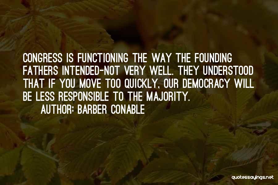 Democracy From Founding Fathers Quotes By Barber Conable