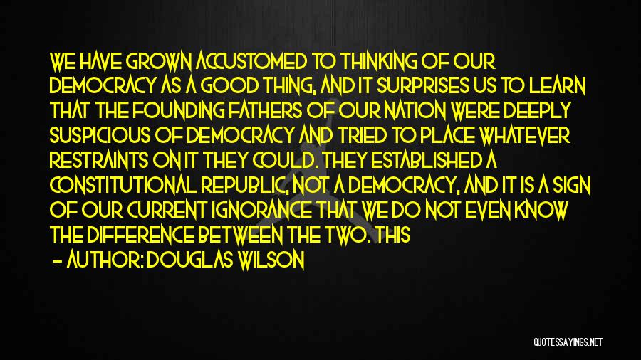 Democracy From Founding Fathers Quotes By Douglas Wilson