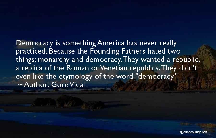 Democracy From Founding Fathers Quotes By Gore Vidal