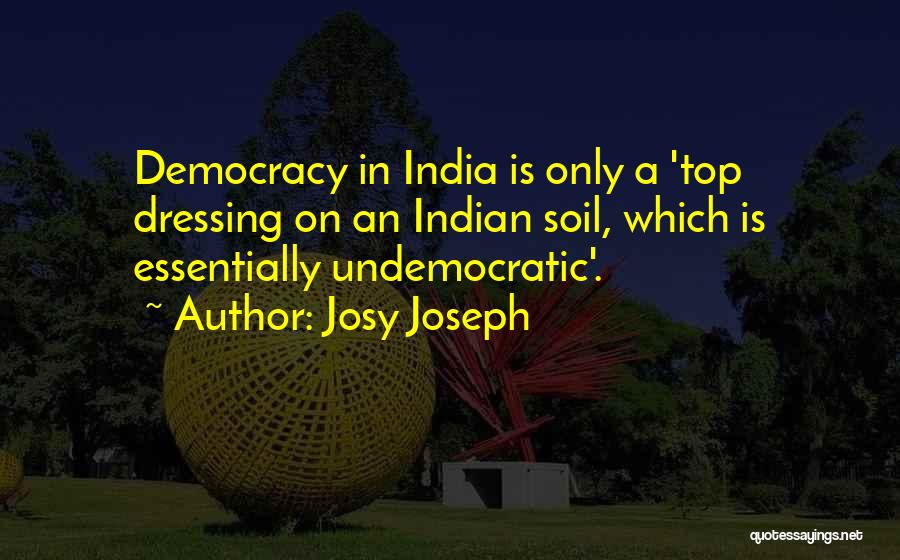 Democracy In India Quotes By Josy Joseph